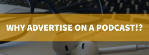 Why advertise on a podcast?