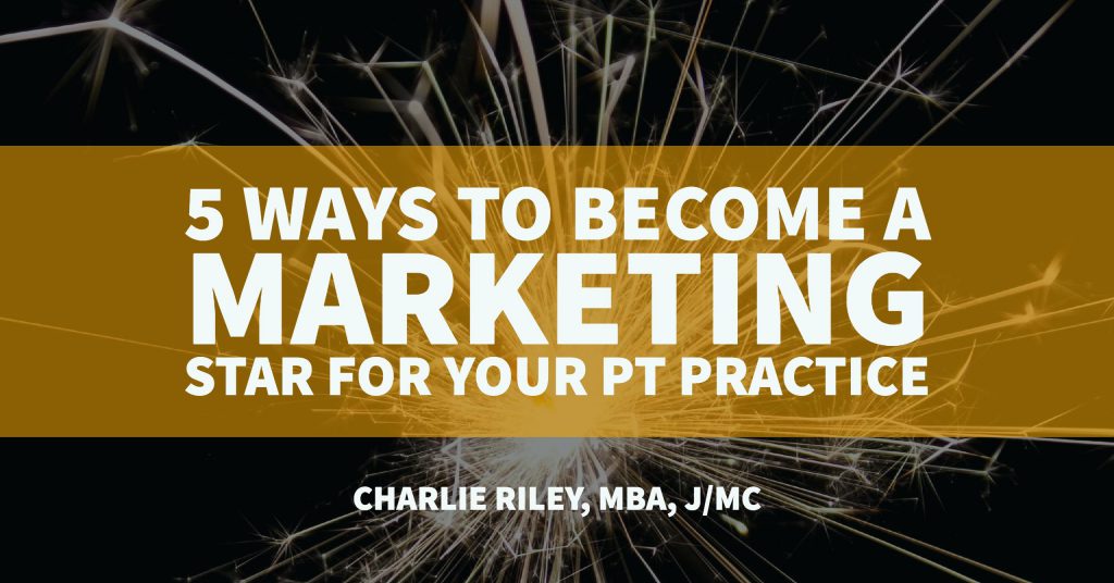 5 ways to be a marketing superstar for your PT practice