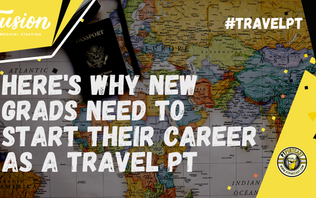 Why New Grads Need to Start Their Career as a Travel PT