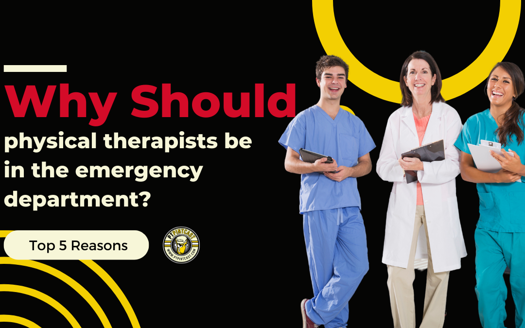Why should physical therapists be in the emergency department?