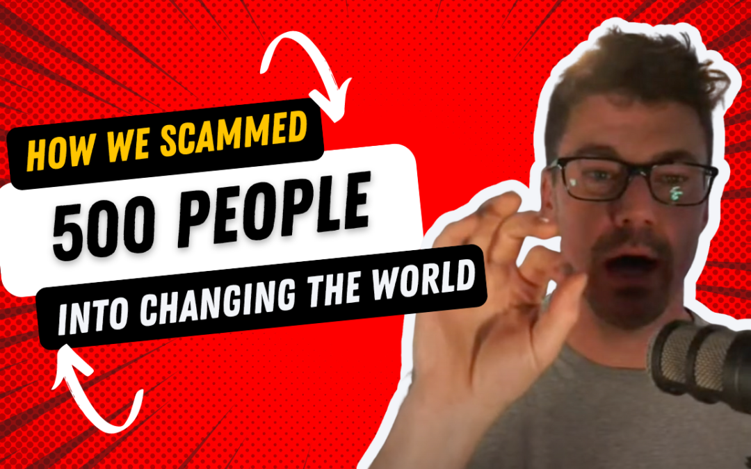 How We SCAMMED 500 People Into Helping Us Change the World